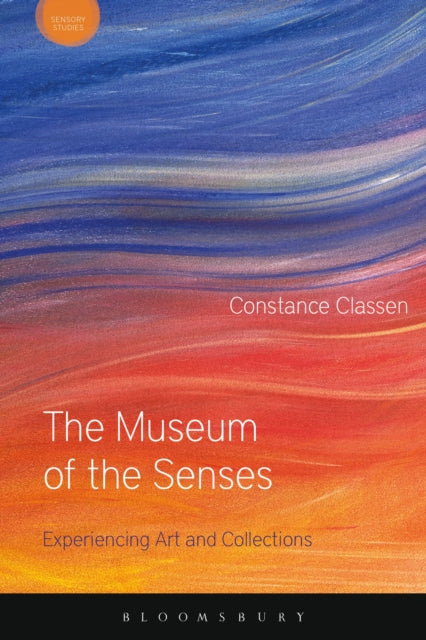 Book cover of: Museum of the Senses. By: Constance Classen
