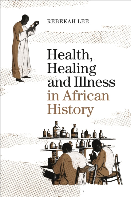 Book cover of: Health, Healing and Illness in African History. By: Rebekah Lee