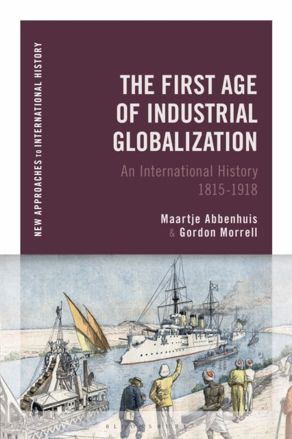 First Age of Industrial Globalization, An International History 1815-1918 9781474267090 Maartje Abbenhuis