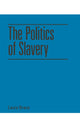 Book cover of: Politics of Slavery. By: Laura Brace