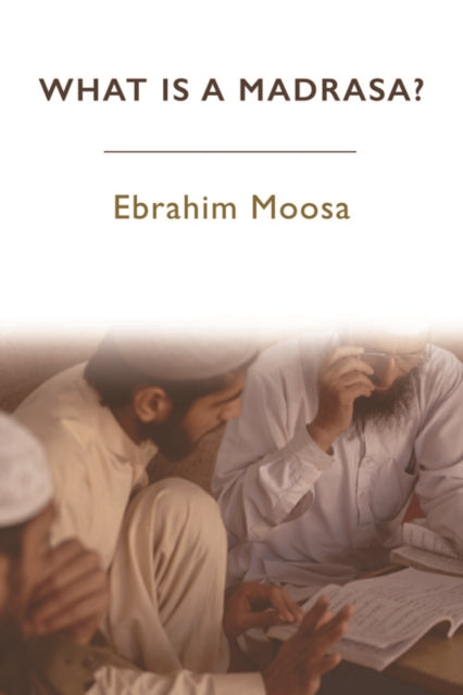 Book cover of: What is a Madrasa?. By: Ebrahim Moosa