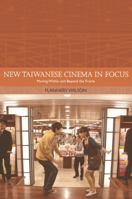 Book cover of: New Taiwanese Cinema in Focus. By: Flannery Wilson
