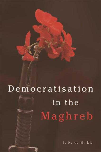 Book cover of: Democratisation in the Maghreb. By: J. N. C. Hill