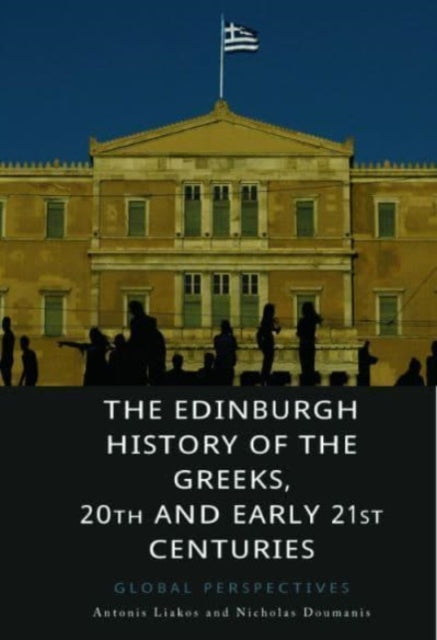 Book cover of: Edinburgh History of the Greeks, 20th and Early 21st Centuries. By: Antonis Liakos