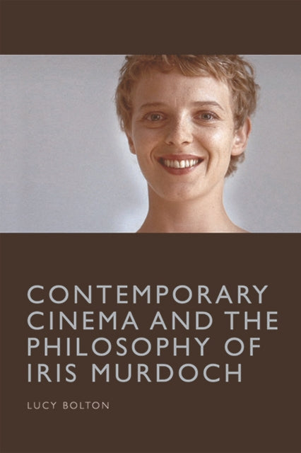 Book cover of: Contemporary Cinema and the Philosophy of Iris Murdoch. By: Lucy Bolton