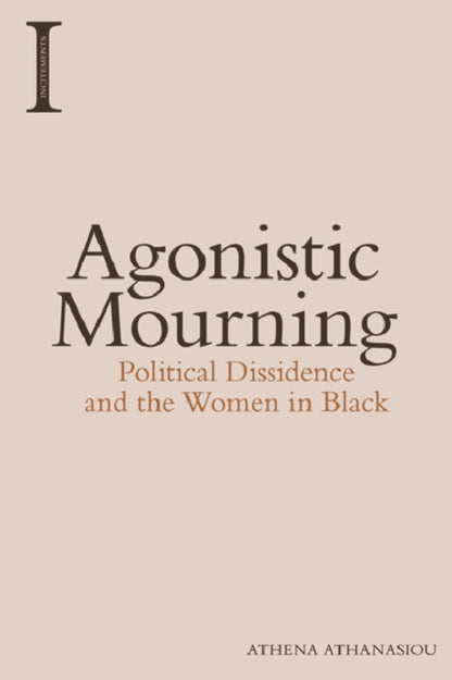 Book cover of: Agonistic Mourning. By: Athena Athanasiou