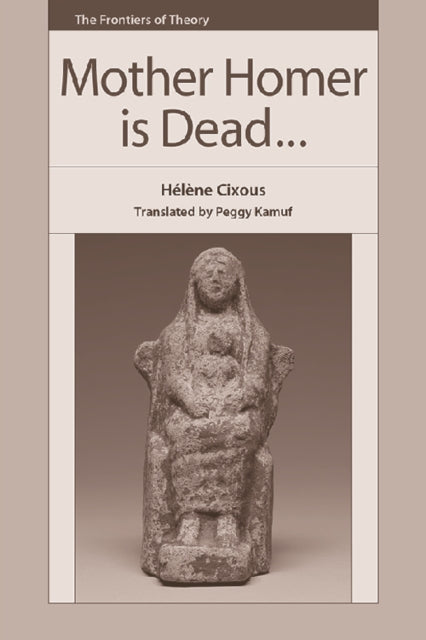 Book cover of: Mother Homer is Dead. By: Hélène Cixous