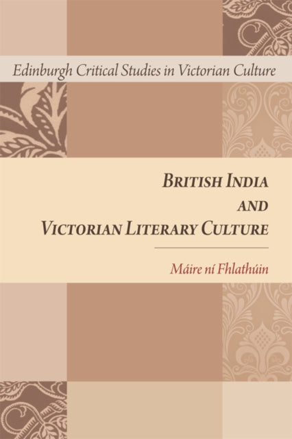 Book cover of: British India and Victorian Literary Culture. By: Máire ní Fhlathúin