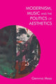 Book cover of: Modernism, Music and the Politics of Aesthetics. By: Gemma Moss