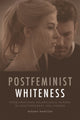 Book cover of: Postfeminist Whiteness. By: Kendra Marston
