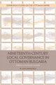 Book cover of: Nineteenth-Century Local Governance in Ottoman Bulgaria. By: M. Safa Saraçoglu