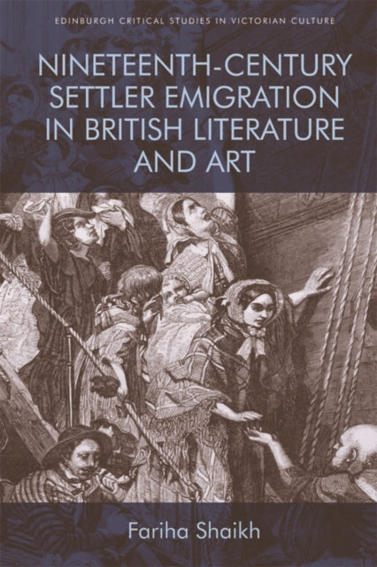 Book cover of: Nineteenth-Century Settler Emigration in British Literature and Art. By: Fariha Shaikh