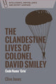Book cover of: Clandestine Lives of Colonel David Smiley. By: Clive Jones