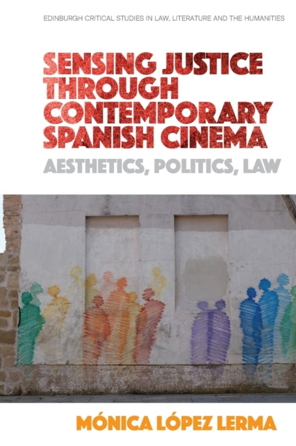 Book cover of: Sensing Justice Through Contemporary Spanish Cinema. By: Mónica López Lerma