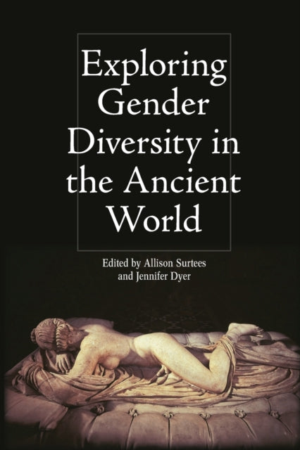 Book cover of: Exploring Gender Diversity in the Ancient World. By: Allison Surtees