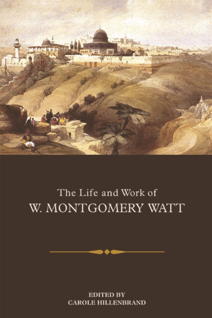 Book cover of: Life and Work of W. Montgomery Watt. By: Carole Hillenbrand