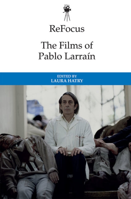 Book cover of: Films of Pablo Larrain. By: Laura Hatry