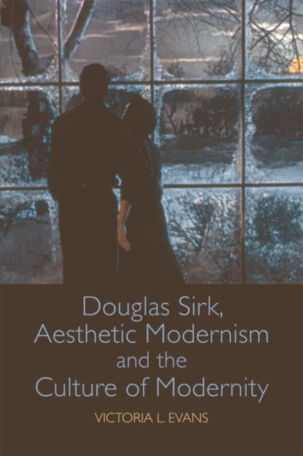 Book cover of: Douglas Sirk, Aesthetic Modernism and the Culture of Modernity. By: Victoria L. Evans
