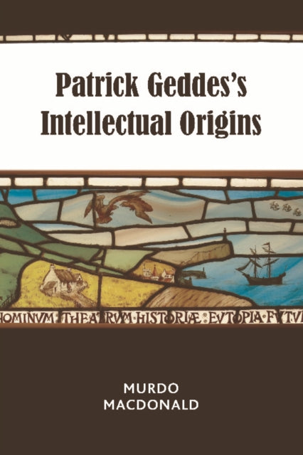 Book cover of: Patrick Geddes's Intellectual Origins. By: Murdo Macdonald