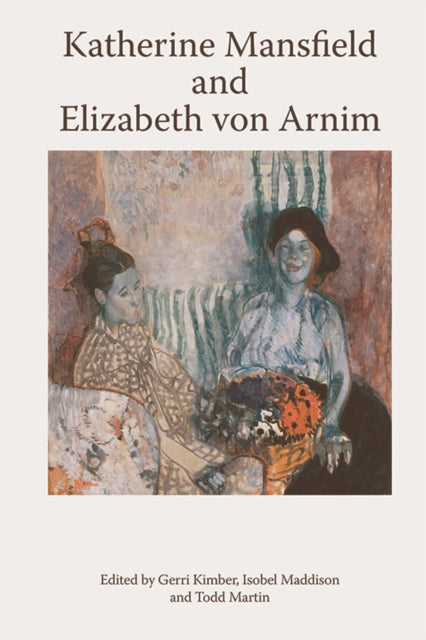 Book cover of: Katherine Mansfield and Elizabeth Von Arnim. By: Gerri Kimber