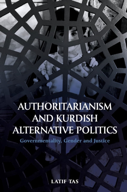 Book cover of: Authoritarianism and Kurdish Alternative Politics. By: Latif Tas