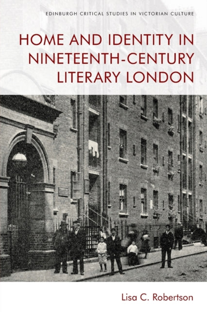 Book cover of: Home and Identity in Nineteenth-Century Literary London. By: Lisa C. Robertson