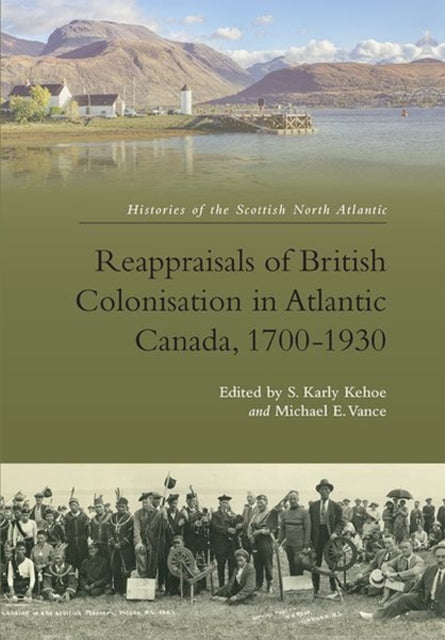 Book cover of: Reappraisals of British Colonisation in Atlantic Canada, 1700-1930. By: Karly Kehoe