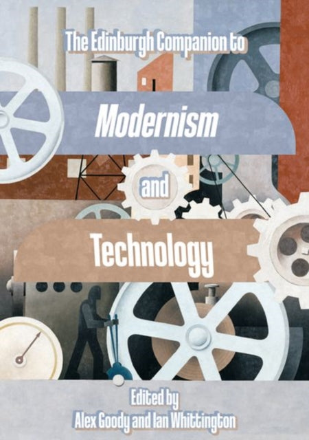 Book cover of: Edinburgh Companion to Modernism and Technology. By: Alex Goody