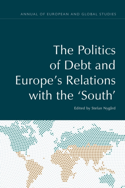 Book cover of: Politics of Debt and Europe's Relations with the 'South'. By: Stefan Nygard