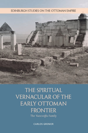 The Spiritual Vernacular of the Early Ottoman Frontier