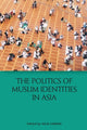 Book cover of: Politics of Muslim Identities in Asia. By: Iulia Lumina