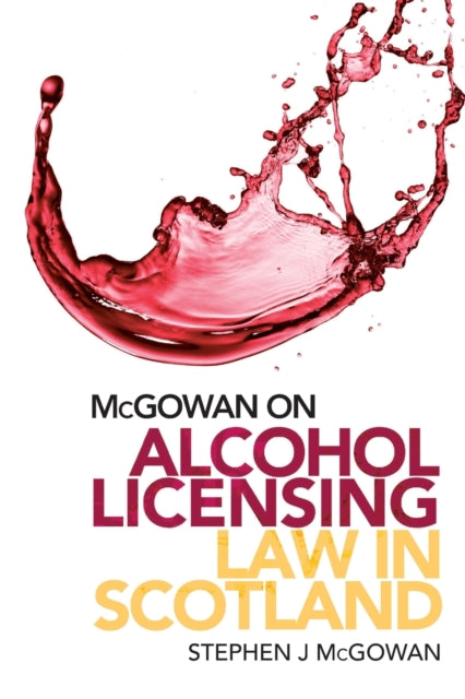 Book cover of: Alcohol Licensing Law in Scotland. By: Stephen J. McGowan