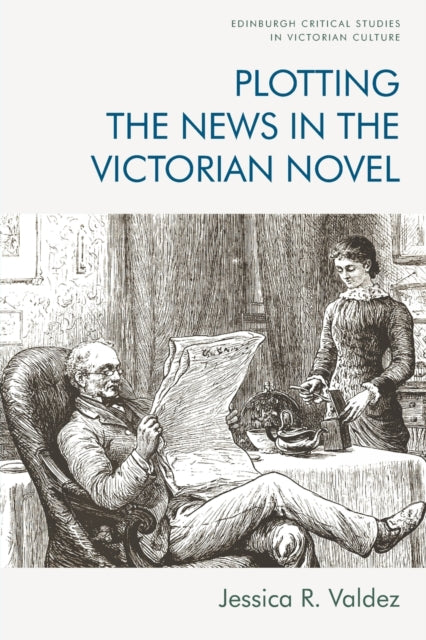 Book cover of: Plotting the News in the Victorian Novel. By: Jessica R. Valdez