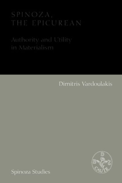 Book cover of: Spinoza, the Epicurean. By: Dimitris Vardoulakis