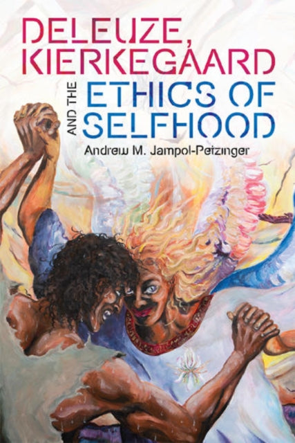 Book cover of: Deleuze, Kierkegaard and the Ethics of Selfhood. By: Andrew M. Jampol-Petzinger