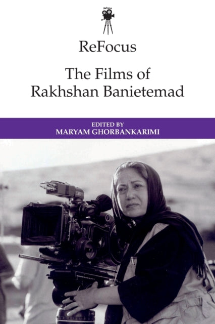 Book cover of: Refocus: the Films of Rakhshan Banietemad. By: Maryam Ghorbankarimi