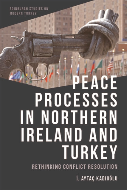 Book cover of: Peace Processes in Northern Ireland and Turkey. By: İ. Aytaç Kadıoğlu