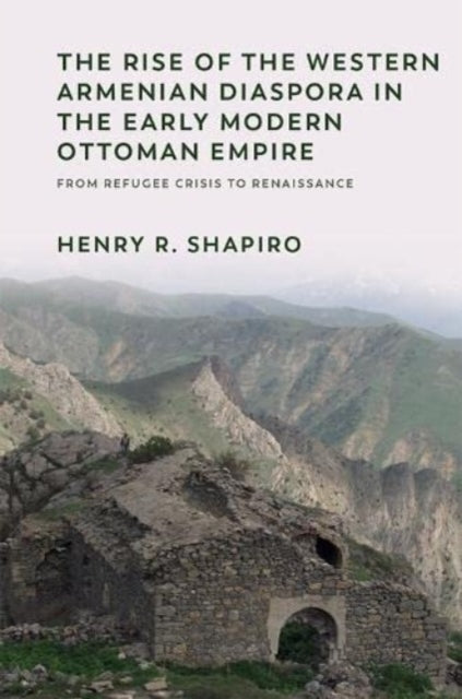 Book cover of: Rise of the Western Armenian Diaspora in the Early Modern Ottoman Empire. By: Henry R. Shapiro