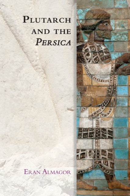 Book cover of: Plutarch and the Persica. By: Eran Almagor