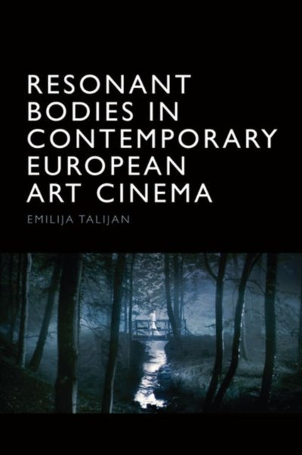 Book cover of: Resonant Bodies in Contemporary European Art Cinema. By: Emilija Talijan