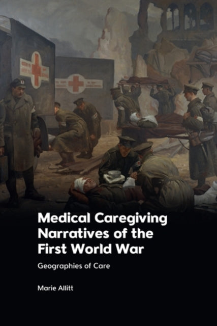 Book cover of: Medical Caregiving Narratives of the First World War. By: Marie Allitt