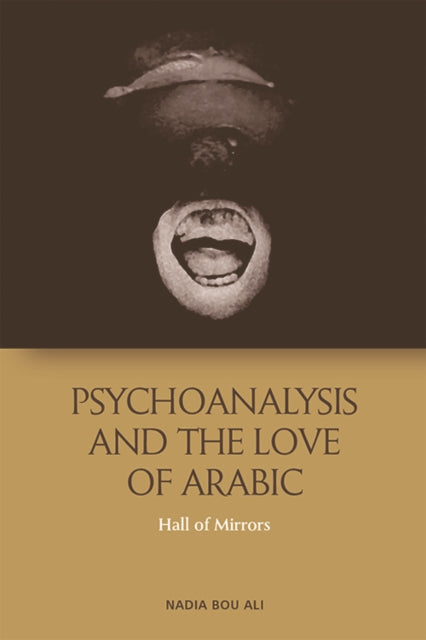 Book cover of: Psychoanalysis and the Love of Arabic. By: Nadia Ali