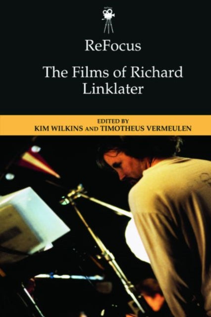Book cover of: Refocus: the Films of Richard Linklater. By: Kim Wilkins