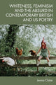 Book cover of: Whiteness, Feminism and the Absurd in Contemporary British and Us Poetry