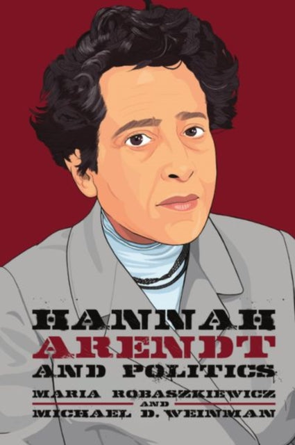 Book cover of: Hannah Arendt and Politics. By: Maria Robaszkiewicz