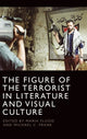 Book cover of: Figure of the Terrorist in Literature and Visual Culture. By: Maria Flood