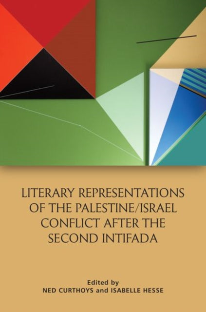 Book cover of: Literary Representations of the Palestine/Israel Conflict After the Second Intifada. By: Ned Curthoys
