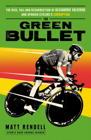 Green Bullet, The rise, fall and resurrection of Alejandro Valverde and Spanish cycling’s corruption