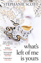 Book cover of: What's Left of Me is Yours. By: Stephanie Scott