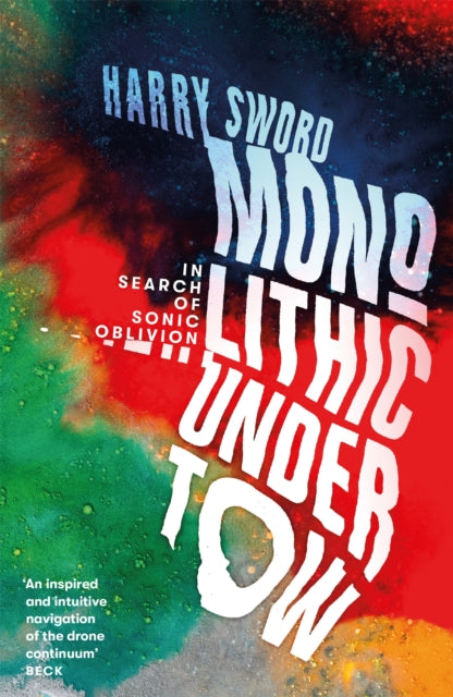 Monolithic Undertow, In Search of Sonic Oblivion 9781474615259 Harry Sword